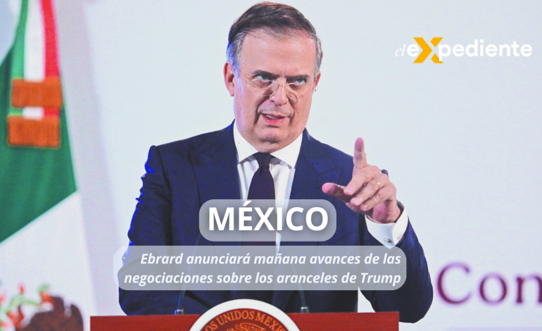 Ebrard anunciará mañana avances de las negociaciones sobre los aranceles de Trump